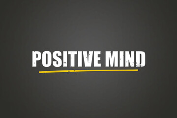 Positive mind. A blackboard with white text. Illustration with grunge text style.