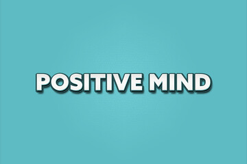 Positive mind. A Illustration with white text isolated on light green background.