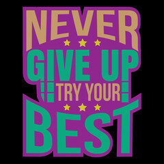 Never give up try your best motivational typography Illustrator custom T-shirt design