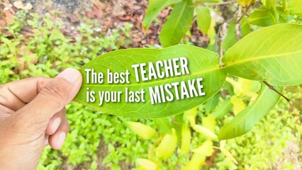 quote or words of motivation and inspiration The best teacher is your last MISTAKE.