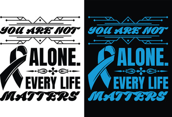 Print You are not alone. Every life matters t shirt design