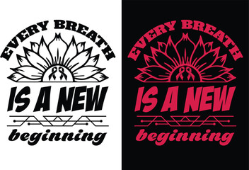 Print Every breath is a new beginning t shirt design