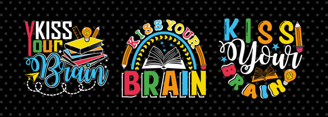 Kiss Your Brain SVG Hello School Kids Welcome To School Back To School Quote Design