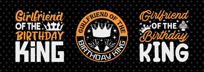 Girlfriend Of The Birthday King SVG Birthday Celebration Tshirt Bundle Birthday Quote Design