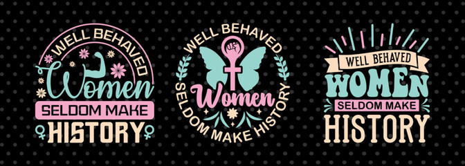 Well Behaved Women Seldom Make History SVG Happy Womens Day Tshirt Bundle Womens Day Quote Design