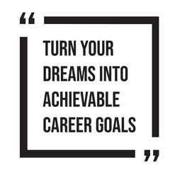 Turn your dreams into achievable career goals inspirational design quote, motivational quotes, typography illustration lettering quotes