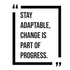 Stay adaptable, change is part of progress inspirational design quote, motivational quotes, typography illustration lettering quotes