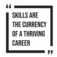 Skills are the currency of a thriving career inspirational design quote, motivational quotes, typography illustration lettering quotes