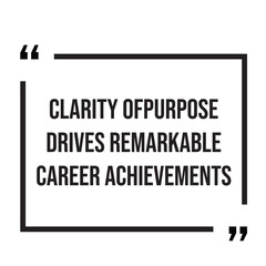Clarity of purpose drives remarkable career achievements inspirational design quote, motivational quotes, typography illustration lettering quotes