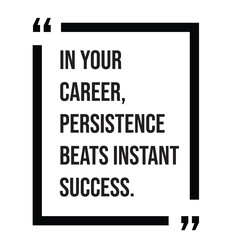 In your career, persistence beats instant success inspirational design quote, motivational quotes, typography illustration lettering quotes