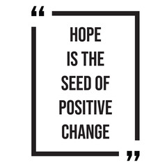 Hope is the seed of positive change inspirational design quote, motivational quotes, typography illustration lettering quotes