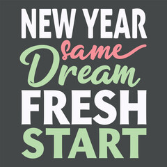 New Year Same Dream Fresh Start T-Shirt – Motivational Typography Design