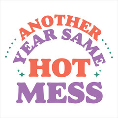 Another Year Same Hot Mess  Funny Sarcastic New Year T-Shirt Design