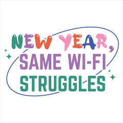 New Year, Same Wi-fi Struggles  Funny Sarcastic New Year T-Shirt Design