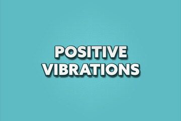 Positive vibrations. A Illustration with white text isolated on light green background.