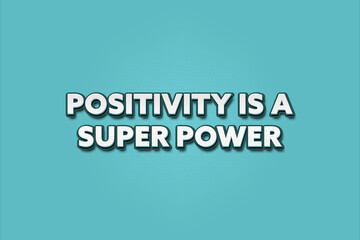 Positivity is a super power. A Illustration with white text isolated on light green background.