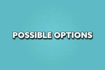 Possible Options.. A Illustration with white text isolated on light green background.