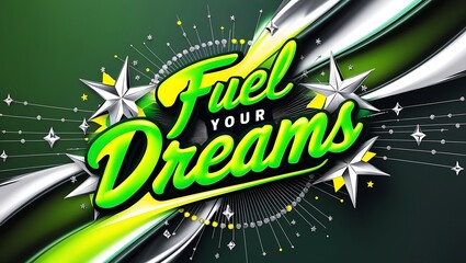 Motivational graphic with "Fuel Your Dreams" in bright green and yellow lettering, accented by silver and green abstract shapes and stars.