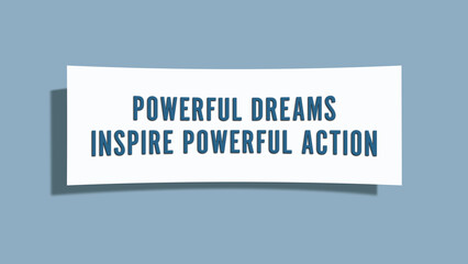Powerful dreams inspire powerful action.. A card isolated on blue background.