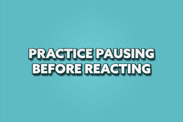 practice pausing before reacting.. A Illustration with white text isolated on light green background.