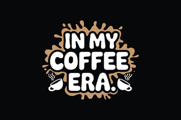 IN MY COFFEE ERA t-shirt design vector