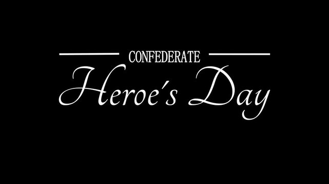 Animation handwritten Confederate Heroes Day, White text on black background proclaims suitable for educational or historical presentations, southern culture publications.
