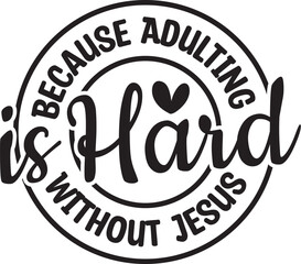 Because Adulting is Hard Without Jesus