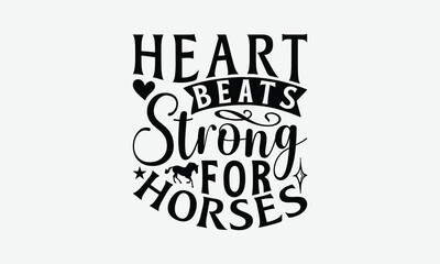 Fototapeta premium Heart Beats Strong For Horses - Horses T-Shirt Design, Illustration Written Vector T Shirt Design, Calligraphy Graphic Design.
