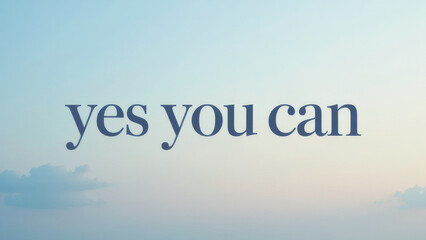 Fototapeta premium Motivational Message Yes You Can Text on Tranquil Sky Background Encouragement Inspiration Concept