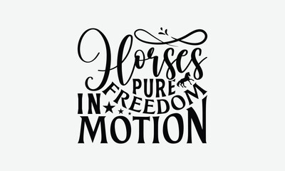 Fototapeta premium Horses Pure Freedom In Motion - Horses T-Shirt Design, Illustration With Hand-Lettering And Decoration Elements, For Prints On Posters, Cards.