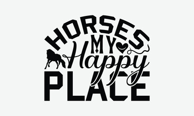 Obraz premium Horses My Happy Place - Horses T-Shirt Design, Illustration Prints And Bags, Posters, Cards, Cameo, EPS, Silhouette, Files For Cutting.