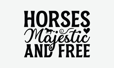 Horses Majestic And Free - Horses T-Shirt Design, Illustration For Prints On T-Shirts And Bags, Posters, Cards, White Background.