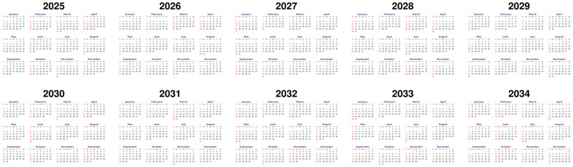 Ten year set of calendars - 2025, 2026, 2027, 2028, 2029, 2030, 2031, 2032, 2033 and 2034 in white background.	