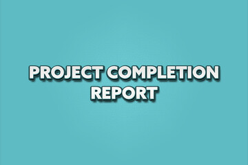 Fototapeta premium Project Completion Report. A Illustration with white text isolated on light green background.