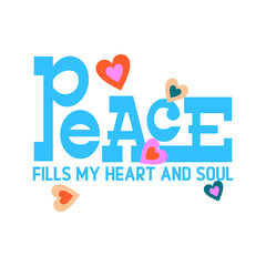 peace fill my heart and soul  typography slogan for t shirt printing, tee graphic design. 