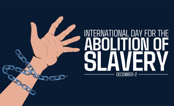 The Ongoing Fight Against Modern Slavery, International Day for the Abolition of Slavery