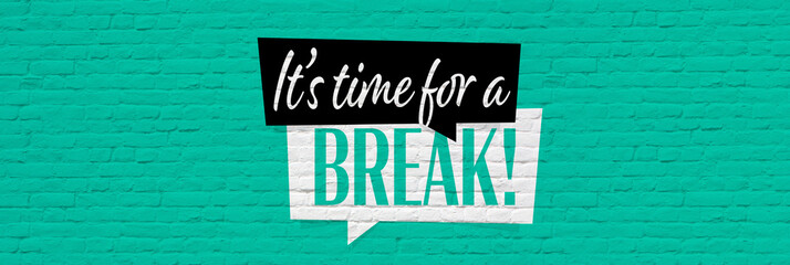 It's time for a break
