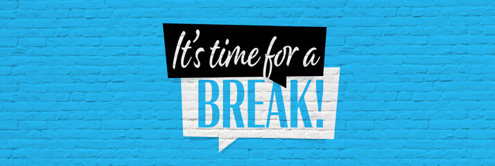 It's time for a break