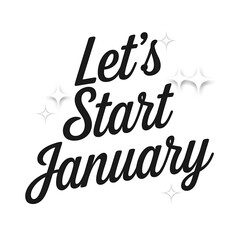 Fototapeta premium Lets Start January New Year Beginnings Resolution Motivation