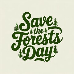 Fototapeta premium Save the Forests Day Green Typography Design
