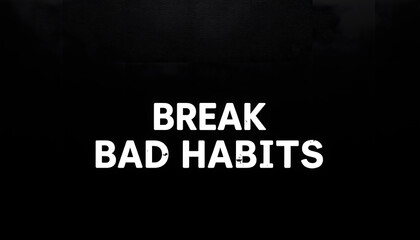 Black rough textured copy space wall with a line with text BREAK BAD HABITS , concept of to stop or give up some bad harmful habits that is difficult to kick out and try hard to make a change isolat