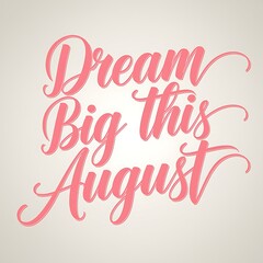 Obraz premium Dream Big This August Motivational Message