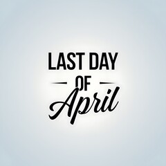 Last Day Of April Celebratory Graphic Design