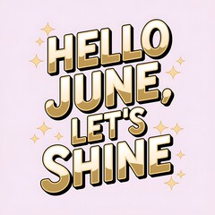 Hello June Lets Shine Brightly This Month