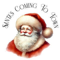 A classic Santa Claus portrait in watercolor style with the text "Santa's Coming To Town" for festive celebrations.Traditional Santa with a white beard and red hat, perfect  vintage Christmas design