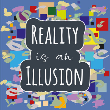 Dicton Expression La R&eacute;alit&eacute; est une Illusion en Anglais - Lettrage entour&eacute; de Gribouillis abstraits en Couleur - Vecteur