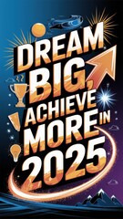 Inspiring message to dream big and achieve more in 2025 with a colorful design and motivational elements