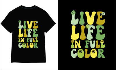 live life in full color groovy t-shirt design