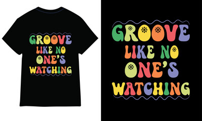 groovy like no one's watching groovy t-shirt design.
