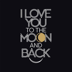 I Love You to the Moon and Back- Typography T-shirt Design. Valentine's Day T-shirt Design Vector Illustration.